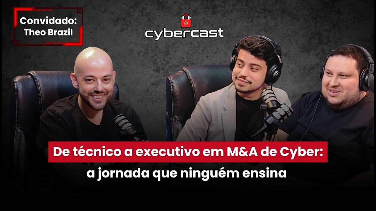 Ep #30 - De técnico a executivo em M&A de Cyber: a jornada que ninguém ensina com Theo Brazil