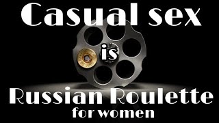 Casual Sex is Russian Roulette For Women