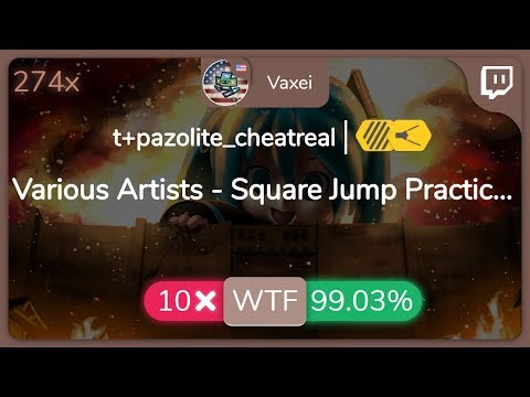 [7.81⭐Live] Vaxei | Various Artists - Square Jump Practice [t+pazolite_cheatreal] +HDFL 99.03% {10❌}