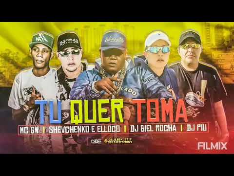 Shevchenko e Elloco, Mc GW, DJ Biel Rocha e DJ Piu - Tú Quer Toma