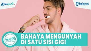 Bahaya Mengunyah Makanan dengan Satu Sisi Gigi Bisa Picu Plak hingga Gusi Bengkak, ini Penjelasannya