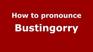 How to pronounce Bustingorry