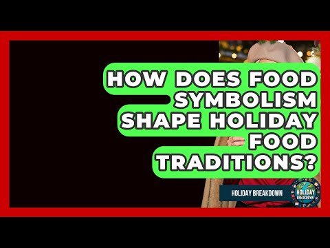 How Does Food Symbolism Shape Holiday Food Traditions? - Holiday Breakdown