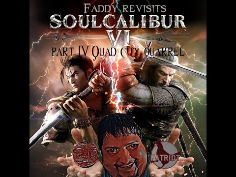 Faddy revisits soul calibur 6 pt. 4 Quad city quarrel