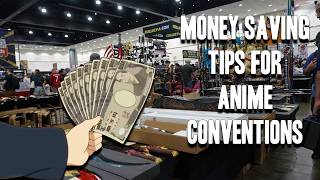 Money Saving Tips for Anime Conventions!