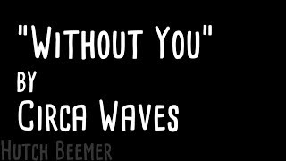 Circa Waves - Without You Lyrics
