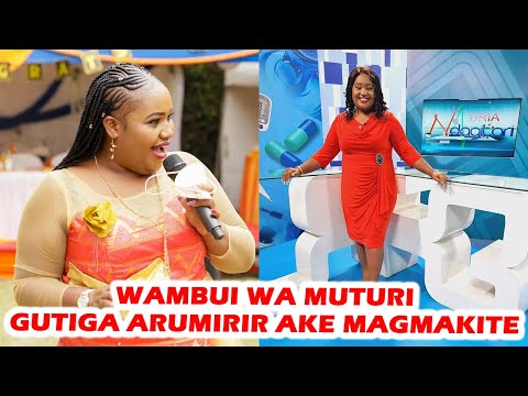 WAMBUI WA MUTURI GUTIGA ARUMIRIRI AKE MAMAKITE THUTHA WA.........