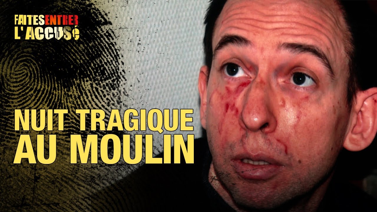 Faites Entrer l'Accusé : Nuit tragique au moulin