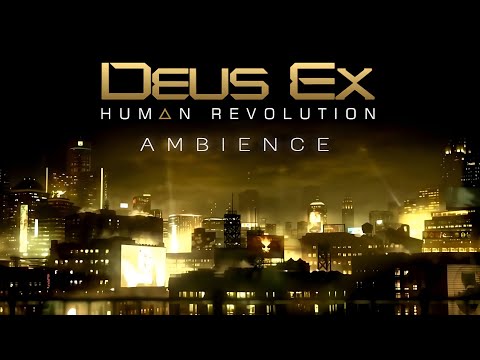 Deus Ex: Human Revolution | Ambient Soundscape