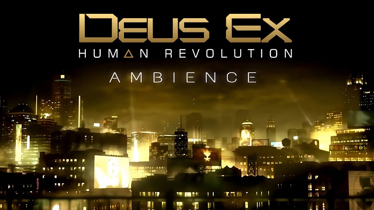 Deus Ex: Human Revolution | Ambient Soundscape