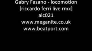 Gabry Fasano - Locomotion [riccardo ferri live rmx]