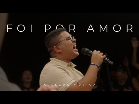 Foi Por Amor (Ao Vivo) | Allēlōn Música, Pedro Augusto Santos, Arla