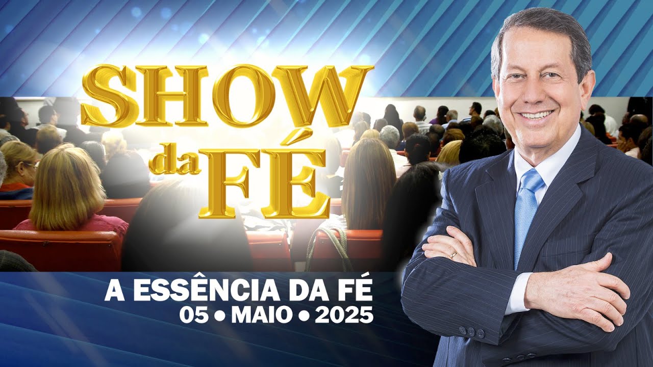 Show da Fé | A essência da fé (05/05/2025)