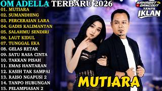 Download lagu OM ADELLA TERBARU | MUTIARA - SUMANDHING - PERCERAIAN LARA | OM ADELLA FULL ALBUM TERBARU 2026 mp3