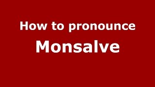 How to pronounce Monsalve