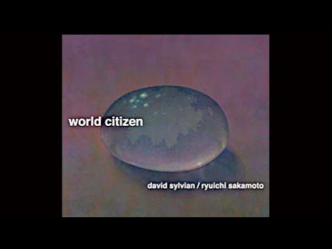 David Sylvian & Ryuichi Sakamoto - World Citizen