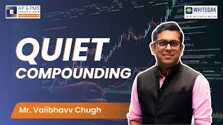 Quiet Compounding | Mr. Vaiibhavv Chugh | @whiteoakcapital | AIF & PMS Experts India