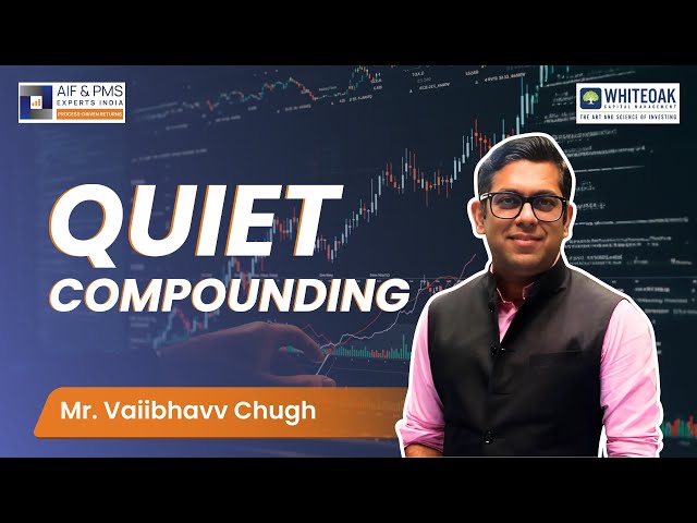 Quiet Compounding | Mr. Vaiibhavv Chugh | @whiteoakcapital | AIF & PMS Experts India