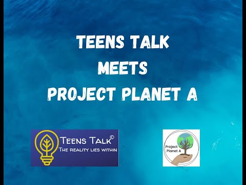Teens Talk: Meet the Changemakers @Project Planet A Ep# 6