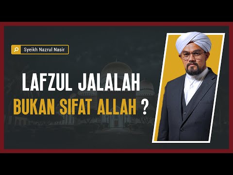 Lafzul Jalalah Bukan Sifat Allah ? - Syeikh Nazrul Nasir.