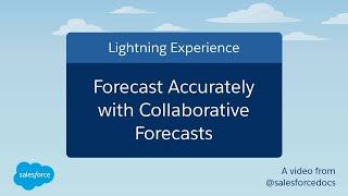 Forecast Accurately With Collaborative Forecasts in Salesforce Lightning Experience