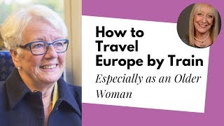 How to Travel Across Europe by Train as an Older Adult | Man in Seat 61