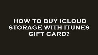 How to buy icloud storage with itunes gift card?