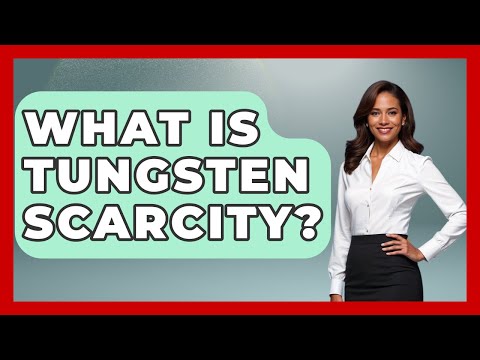 What Is Tungsten Scarcity? - International Policy Zone
