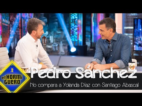 Pedro Sánchez se sincera: "Yo no compararía a Yolanda Díaz con Santiago Abascal" - El Hormiguero