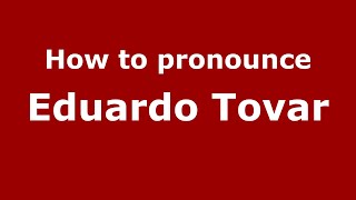 How to pronounce Eduardo Tovar