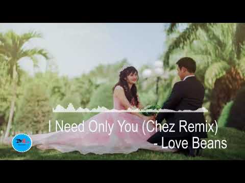 I Need Only You (Chez Remix) By love Beans[ 2010s pop Music]