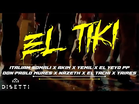 El Tiki - Italian Somali Ft. Akim ❌ Yemil ❌ El Yeyo PP ❌ Pablo Mures ❌  Nazeth ❌ El Tachi ❌ Yaires