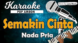 Download lagu Karaoke SEMAKIN CINTA _ Nada PRIA // Ronny Tuheteru_Yochen Amos mp3