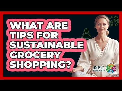 What Are Tips for Sustainable Grocery Shopping?