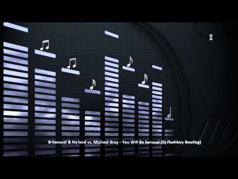 B Sensual & No!end vs  Michael Gray   You Will Be Sensual Dj Flashboy Bootleg