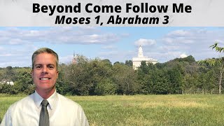 Beyond Come Follow Me: Moses 1, Abraham 3