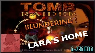Tomb Raider Blundering PS1 - Lara's Home - with Commentary !!