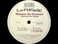 Leftfield - Release The Pressure (The Vocal Mix)