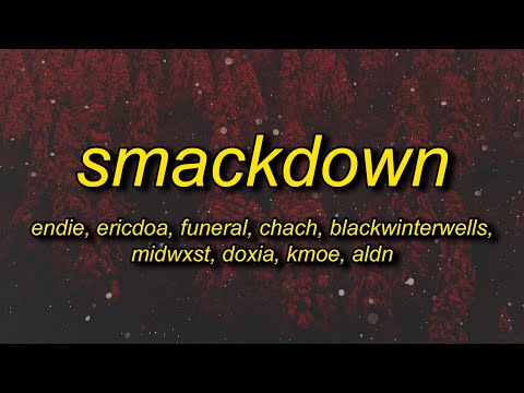 endie - smackdown (lyrics) w/ ericdoa, midwxst, aldn, funeral, chach, blackwinterwells, doxia, kmoe
