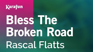 Bless The Broken Road - Rascal Flatts | Karaoke Version | KaraFun