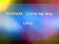 PLVTINUM Come My Way Lyrics