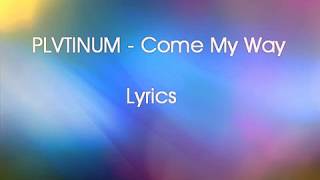 PLVTINUM - Come My Way Lyrics