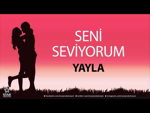 Seni Seviyorum YAYLA - İsme Özel Aşk Şarkısı
