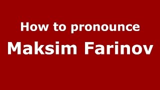 How to pronounce Maksim Farinov