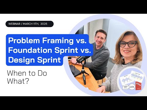 Foundation Sprint, Problem Framing & Design Sprints – When to Do What? - Webinar
