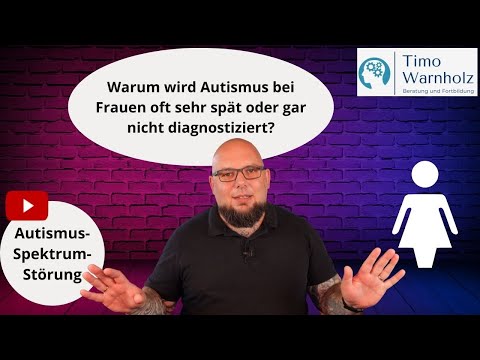 Warum wird Autismus bei Frauen oft sehr spät oder gar nicht diagnostiziert?