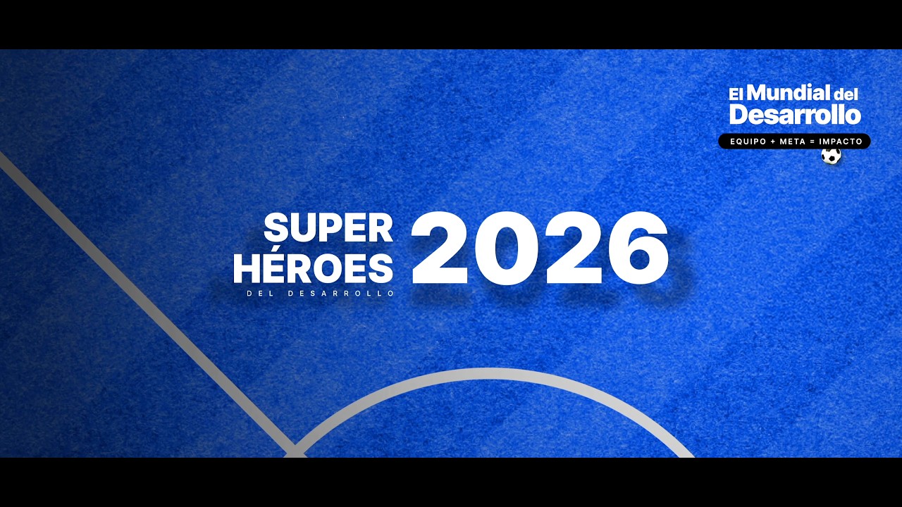 Superhéroes del Desarrollo 2026: el Mundial del Desarrollo