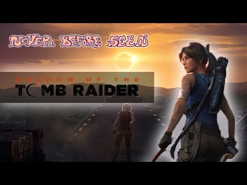 Never Before Seen - Shadow of the Tomb Raider