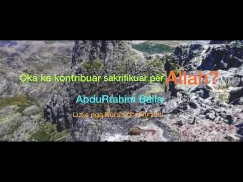 50. Çka ke kontribuar/sakrifikuar për Allah? - AbduRrahim Balla