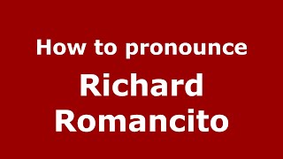 How to pronounce Richard Romancito